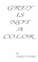 Grey Is Not A Color