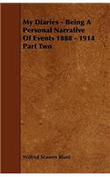 My Diaries - Being a Personal Narrative of Events 1888 - 1914 Part Two