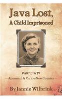 JAVA LOST, A Child Imprisoned III: Part III, Aftermath and Part IV, On to a New Country