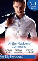 At The Playboy's Command: Millionaire Playboy, Maverick Heiress / Temptation / In Bed with the Opposition (Mills & Boon By Request) (The Millionaire's Club, Book 4)