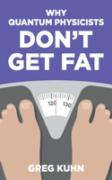 Why Quantum Physicists Don't Get Fat