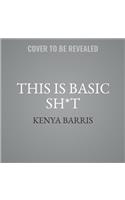 This Is Basic Sh*t Lib/E: Uncensored Thoughts from a Black Dude about Stuff We Know and Are Shocked You Don't