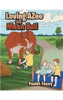 Loving Azee the Mean Bull