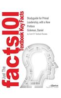Studyguide for Primal Leadership, with a New Preface by the Authors: Unleashing the Power of Emotional Intelligence by Goleman, Daniel, ISBN 9781422168035: Unleashing the Power of Emotional Intelligence by Goleman, Daniel, ISBN 9781422168035