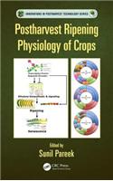 Postharvest Ripening Physiology of Crops / Edited by Sunil Pareek