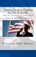 Trauma Healing Options for VA Hospitals: Help for Veterans to Own Their Healing and Their Future