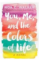 You, Me, and the Colors of Life