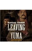 Leaving Yuma Lib/E: A Western Story(Five Star First Edition Western)