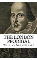 The London Prodigal: As It Was Played by the King's Majesties Servants.