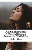 A.B.King Romances 4 Married Couples: Butter Her with Gifts