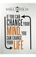 If You Can Change Your Mind, You Can Change Your Life.