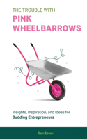 Trouble with Pink Wheelbarrows