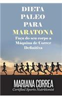 DIETA PALEO Para MARATONA: Faca do seu corpo a Maquina de Correr Definitiva(Portuguese)