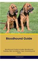 Bloodhound Guide Bloodhound Guide Includes: Bloodhound Training, Diet, Socializing, Care, Grooming, Breeding and More: Bloodhound Training, Diet, Socializing, Care, Grooming, Breeding and More