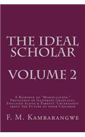 IDEAL SCHOLAR Volume 2: A Response to "Miseducation," Prevalence of Illiterate Graduates, Educated Slaves & Parents' Uncertainty about the Future of their Children