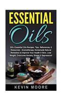 Essential Oils: 350+ Essential Oils Recipes, Tips, References, & Resources - Aromatherapy Homemade Natural Remedies to Improve Your Health & Skin, Lose Weight, Over(English)