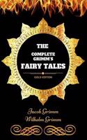 The Complete Grimm's Fairy Tales: By Jacob Grimm and Wilhelm Grimm - Illustrated