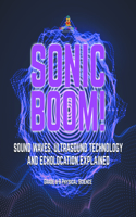 Sonic Boom! Sound Waves, Ultrasound Technology and Echolocation Explained Grade 6-8 Physical Science