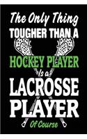 The Only Thing Tougher Than A Hockey Player Is A Lacrosse Player Of Course