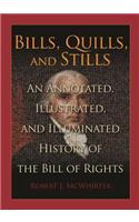 Bills, Quills and Stills: An Annotated, Illustrated, and Illuminated History of the Bill of Rights