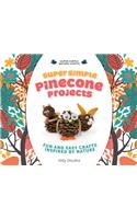 Super Simple Pinecone Projects: Fun and Easy Crafts Inspired by Nature: Fun and Easy Crafts Inspired by Nature