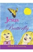 Jesus Healed the Butterfly: (English)
