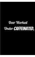 Over Worked Under Caffeinated.: Coworker Notebook Funny Office Journals, Lined Notebook / Journal Gift, 100 Pages, 6x9, Soft Cover, Matte Finish Ruled Pages Journal Diary