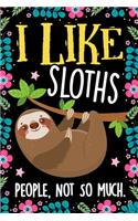 I Like Sloths People Not So Much Notebook Journal