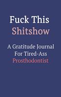Fuck This ShitShow A Gratitude Journal For Tired-Ass Prosthodontist