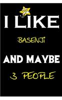 I Like basenji And Maybe 3 People: basenji journal Notebook to Write Down Things, Take Notes, Record Plans or Keep Track of Habits (6 x 9 - 120 Pages)