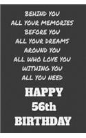Behind You All Your Memories Before You All Your Dreams Happy 56th Birthday: Lined Journal Happy Birthday Notebook, Diary, Logbook, Unique ... Perfect Gift For 56th Old Men & Women
