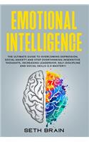 Emotional Intelligence: the ultimate guide to overcoming depression, social anxiety and stop overthinking insensitive thoughts increasing leadership, self-discipline and so