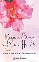 Keep a Song in Your Heart: Musical Notes for Daily Devotions