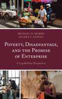 Poverty, Disadvantage, and the Promise of Enterprise: A Capabilities Perspective