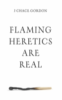 Flaming Heretics are Real