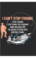 I can't stop fishing i stop fishing i stop doing the standing annd walking and the words putting into sentence doing: Fishing Journal for Adult; Includes 60 Journaling Pages for Recording Fishing Notes, Experiences and Memories (Journal Diary for Fishing)