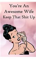You're an Awesome Wife. Keep That Shit Up: 100 Blank Lined Notebook Paperback