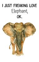 I Just Freaking Love Elephant OK
