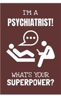 I'm a Psychiatrist! What's Your Superpower?: Lined Journal, 100 Pages, 6 x 9, Blank Actor Journal To Write In, Gift for Co-Workers, Colleagues, Boss, Friends or Family Gift Red