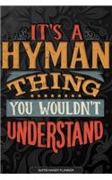 It's A Hyman Thing You Wouldn't Understand: Hyman Name Planner With Notebook Journal Calendar Personal Goals Password Manager & Much More, Perfect Gift For Hyman