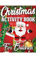 Christmas Activity Book For Children: A Book Full of Coloring, Matching, Mazes, Drawing, Crosswords, Word Searches, Color by Number & More! (Creative & Unique Activity Book for Kids)