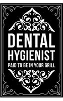 Dental Assistant Paid to Be in Your Grill: This 6"X9" blank line journal makes a great gift idea for any dental hygienist or dental hygienist student.