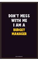 Don't Mess With Me, I Am A Budget Manager: Career Motivational Quotes 6x9 120 Pages Blank Lined Notebook Journal