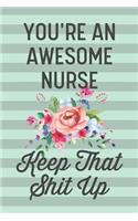 You're an Awesome Nurse Keep That Shit Up