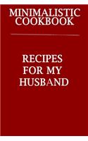 Minimalistic CookBook Recipes For My Husband: A 120 Lined Pages To Note Down Your Way To Those Delicious Meals!