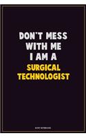 Don't Mess With Me, I Am A Surgical Technologist: Career Motivational Quotes 6x9 120 Pages Blank Lined Notebook Journal