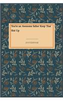 You're an Awesome father Keep That Shit Up: Gratitude Journal / Gratitude Notebook Gift, 118 Pages, 6x9, Soft Cover, Matte Finish