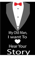 My old man, I want to hear your story: A guided journal to tell me your memories, keepsake questions.This is a great gift to Dad, grandpa, granddad, father and uncle from family members, 