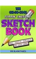 The Oh-So-Cool Flippin' Awesome Sketch Book