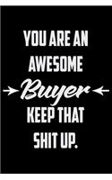 You Are An Awesome Buyer Keep That Shit Up